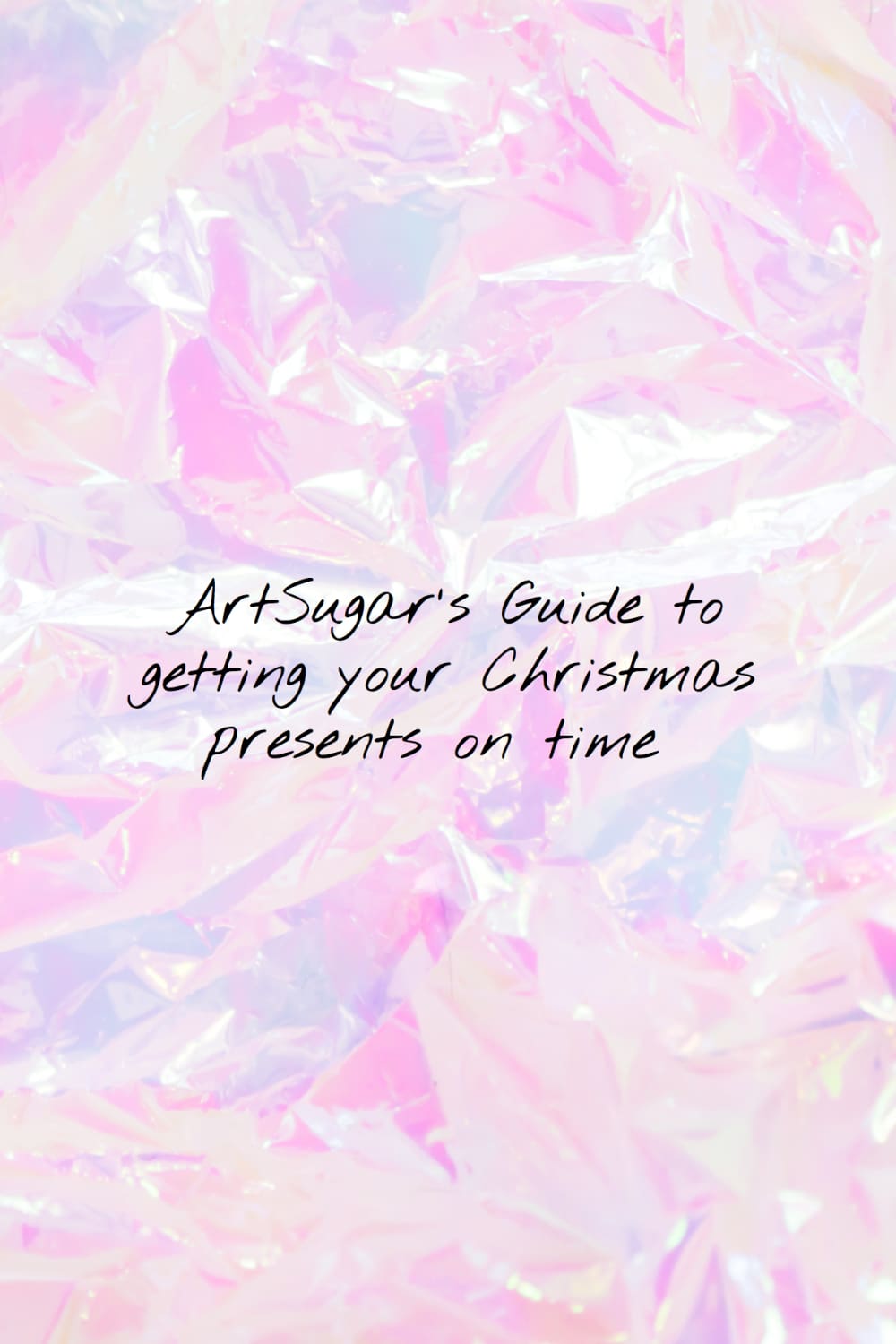 ArtSugar's Guide to getting your Christmas presents on time!