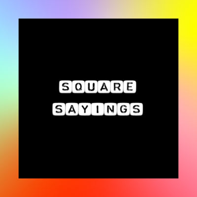 Square Sayings