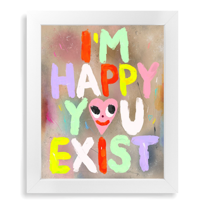 I'm Happy You Exist Framed Print